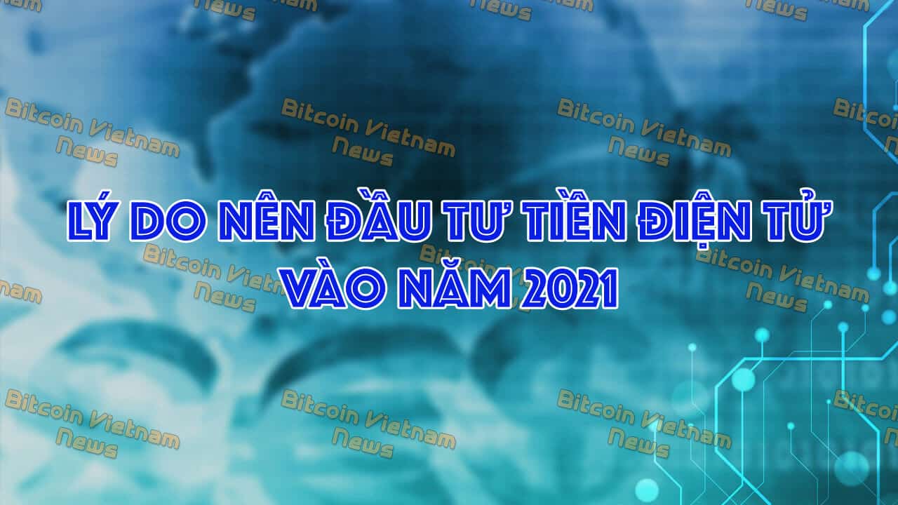 7 lý do bạn nên đầu tư tiền điện tử vào năm 2021